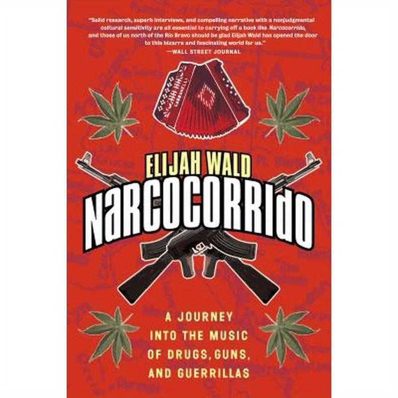 Narcocorrido: A Journey Into the Music of Drugs, Guns, and Guerrillas