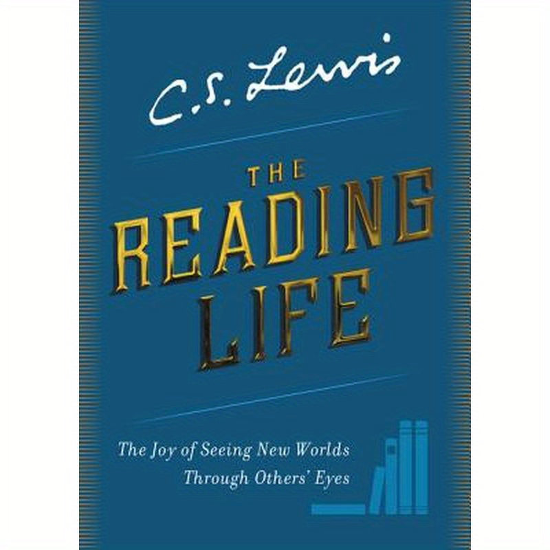 The Reading Life: The Joy of Seeing New Worlds Through Others' Eyes