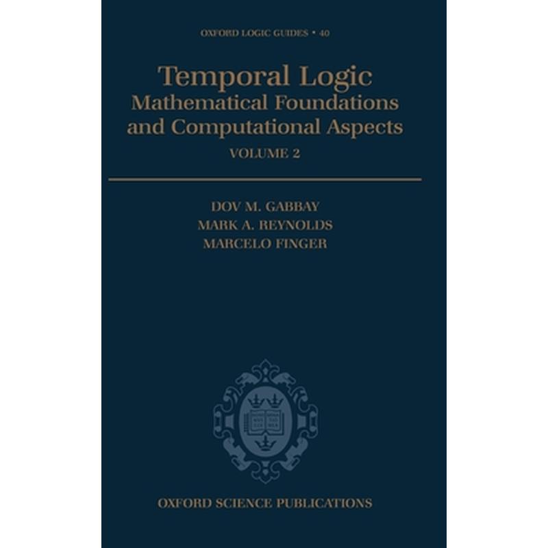 Temporal Logic: Mathematical Foundations and Computational Aspects Volume 2
