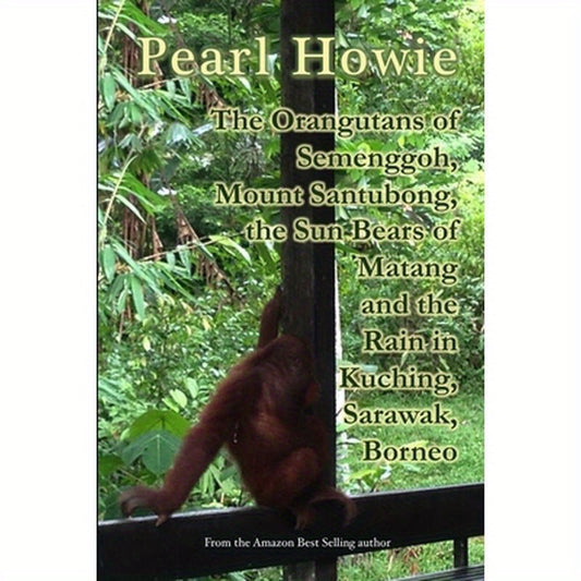 The Orangutans of Semenggoh, Mount Santubong, the Sun Bears of Matang and the Rain in Kuching, Sarawak, Borneo