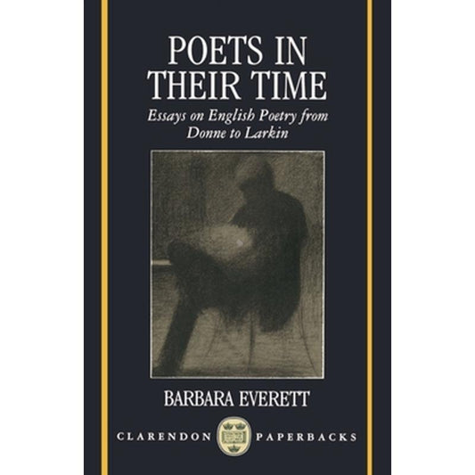 Poets in Their Time: Essays on English Poetry from Donne to Larkin
