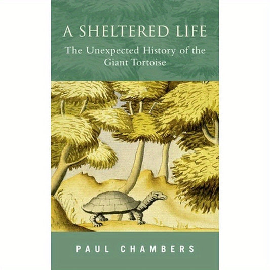 A Sheltered Life: The Unexpected History of the Giant Tortoise