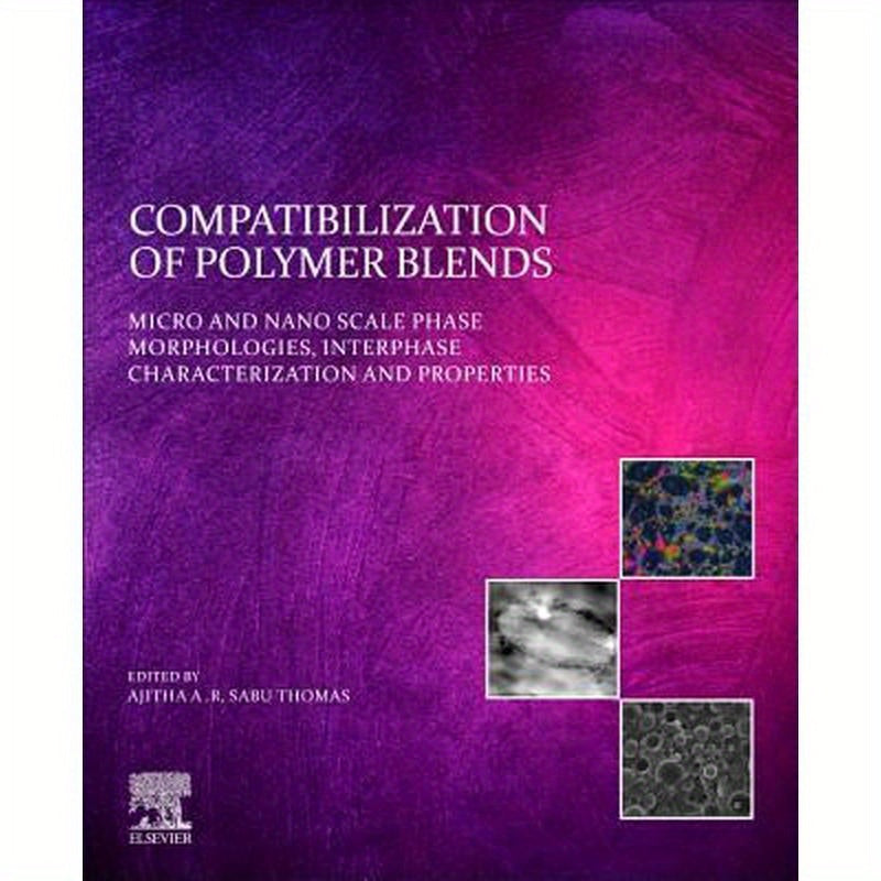 Compatibilization of Polymer Blends: Micro and Nano Scale Phase Morphologies, Interphase Characterization, and Properties