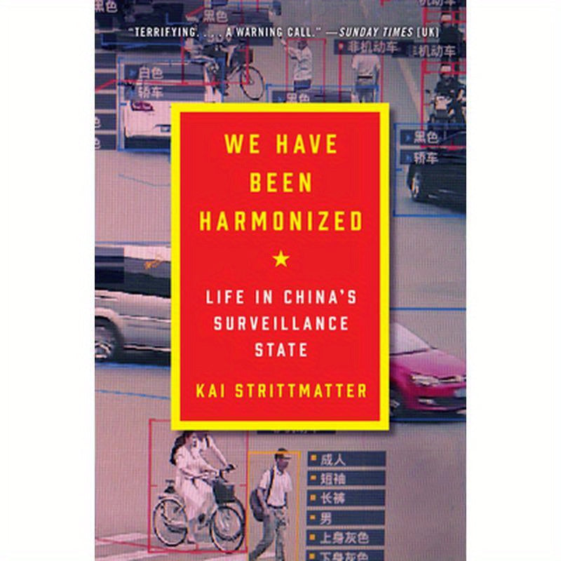 We Have Been Harmonized: Life in China's Surveillance State