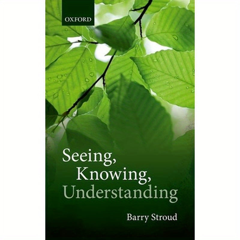 Seeing, Knowing, Understanding: Philosophical Essays