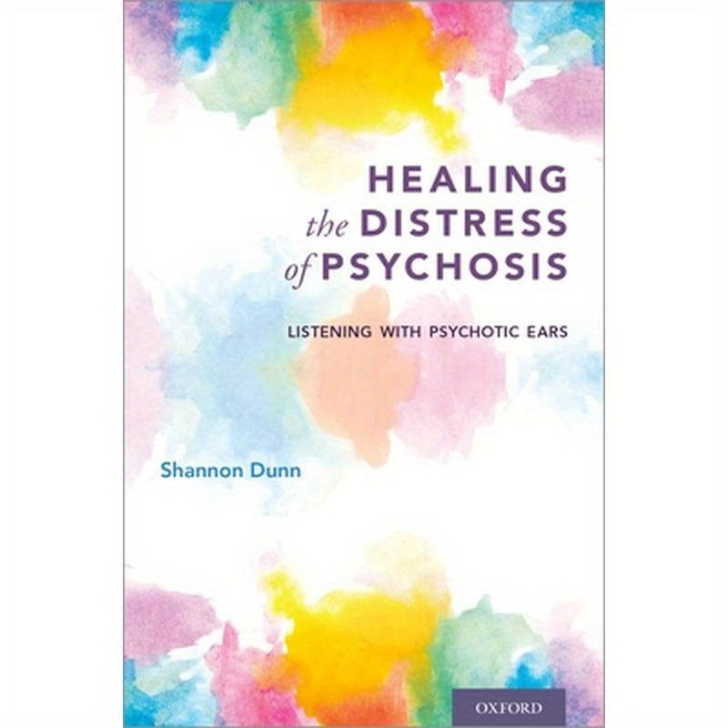 Healing the Distress of Psychosis: Listening with Psychotic Ears