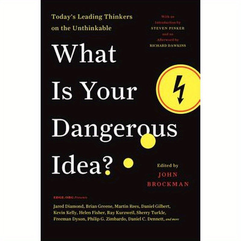 What Is Your Dangerous Idea?: Today's Leading Thinkers on the Unthinkable