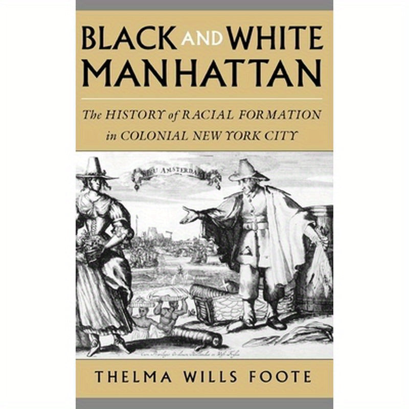 Black and White Manhattan: The History of Racial Formation in Colonial New York City