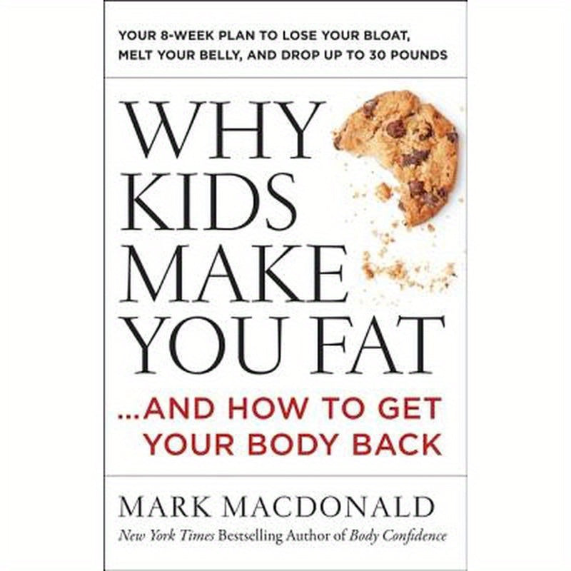 Why Kids Make You Fat: ...and How to Get Your Body Back
