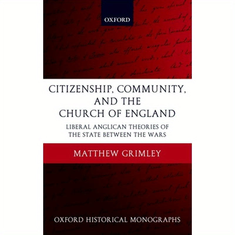 Citizenship, Community, and the Church of England: Liberal Anglicanism Theories of the State Between the Wars