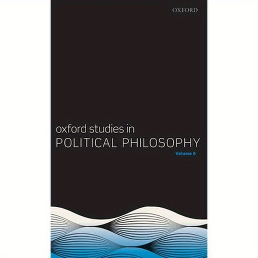 Oxford Studies in Political Philosophy Volume 6