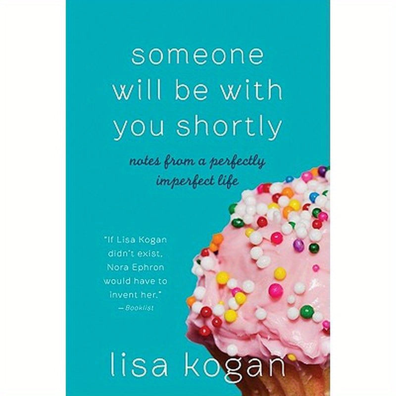 Someone Will Be with You Shortly: Notes from a Perfectly Imperfect Life