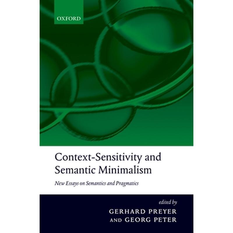 Context-Sensitivity and Semantic Minimalism: New Essays on Semantics and Pragmatics