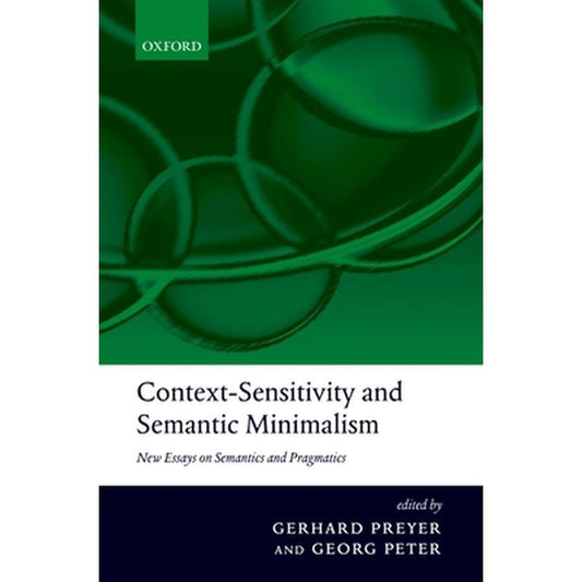 Context-Sensitivity and Semantic Minimalism: New Essays on Semantics and Pragmatics