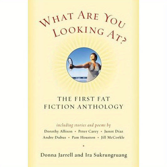 What Are You Looking At?: The First Fat Fiction Anthology