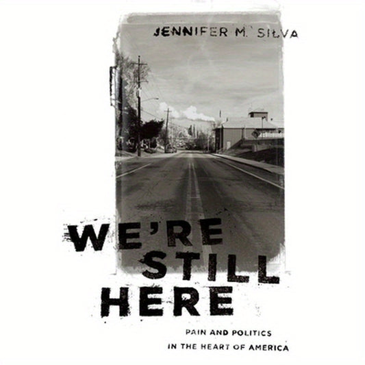 We're Still Here: Pain and Politics in the Heart of America