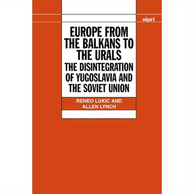 Europe from the Balkans to the Urals: The Disintegration of Yugoslavia and the Soviet Union