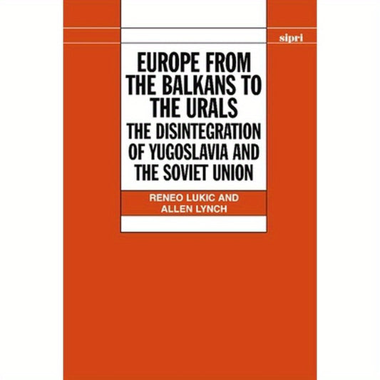 Europe from the Balkans to the Urals: The Disintegration of Yugoslavia and the Soviet Union