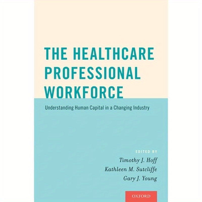 Healthcare Professional Workforce: Understanding Human Capital in a Changing Industry