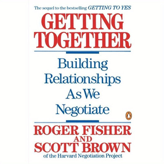 Getting Together: Building Relationships as We Negotiate