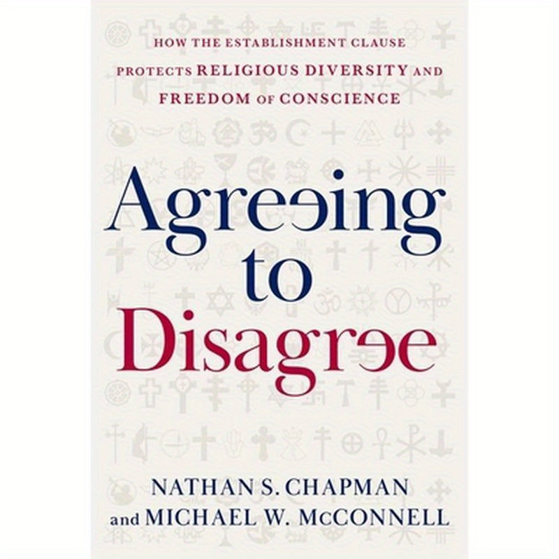 Agreeing to Disagree: How the Establishment Clause Protects Religious Diversity and Freedom of Conscience