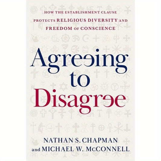 Agreeing to Disagree: How the Establishment Clause Protects Religious Diversity and Freedom of Conscience