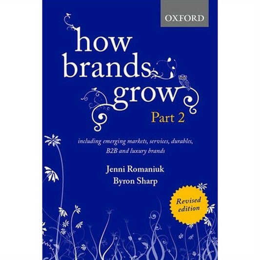 How Brands Grow 2 Revised Edition: Including Emerging Markets, Services, Durables, B2B and Luxury Brands