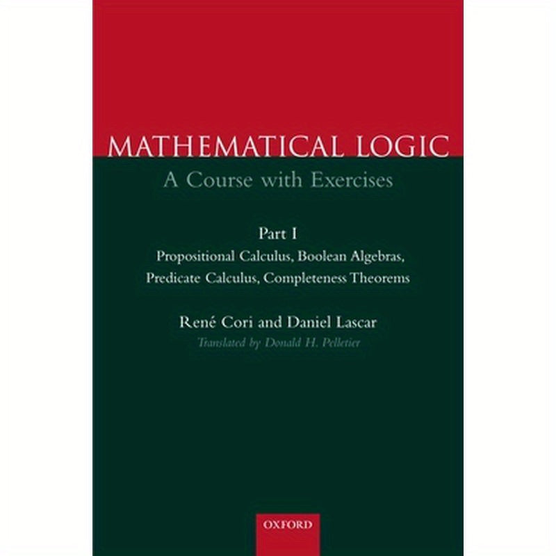 Mathematical Logic: A Course with Exercises Part I: Propositional Calculus, Boolean Algebras, Predicate Calculus, Completeness Theorems
