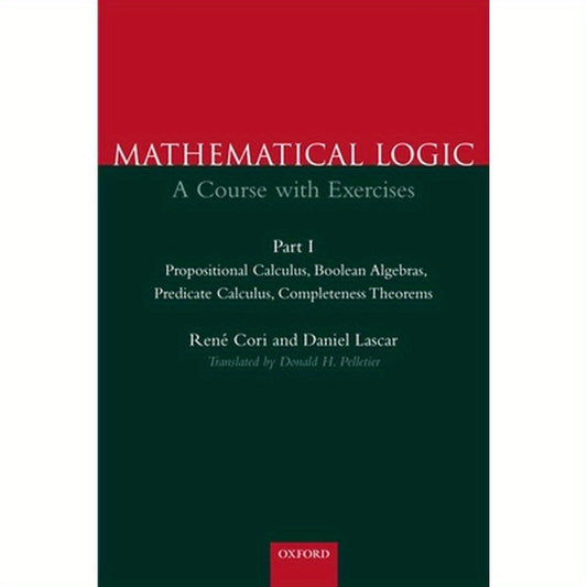 Mathematical Logic: A Course with Exercises Part I: Propositional Calculus, Boolean Algebras, Predicate Calculus, Completeness Theorems