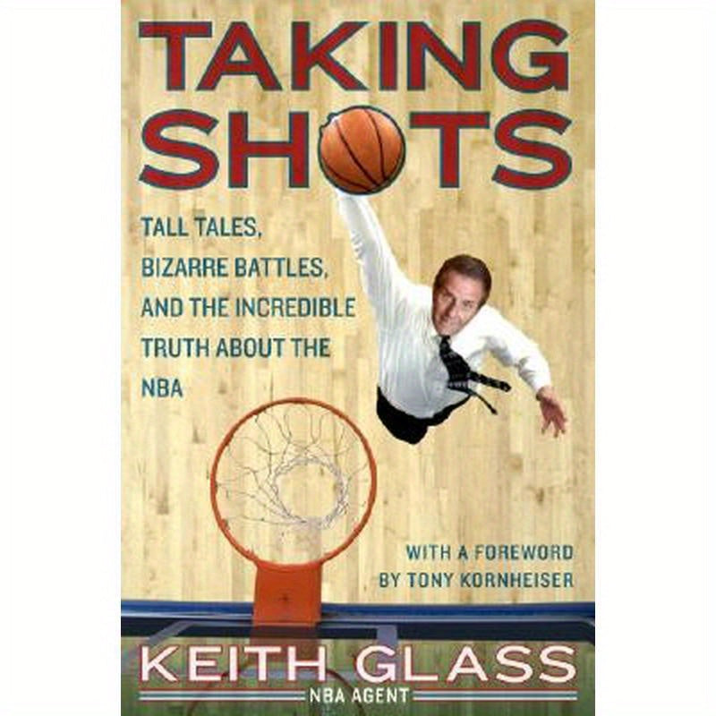 Taking Shots: Tall Tales, Bizarre Battles, and the Incredible Truth about the NBA
