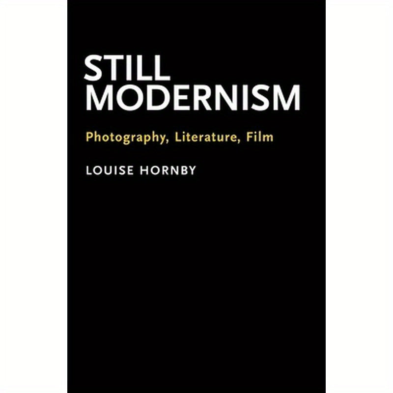Still Modernism: Photography, Literature, Film