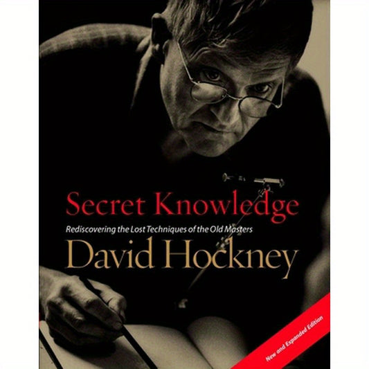 Secret Knowledge (New and Expanded Edition): Rediscovering the Lost Techniques of the Old Masters