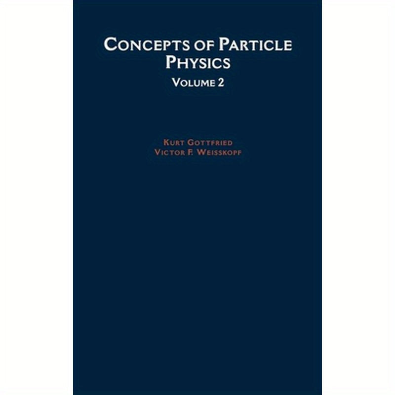 Concepts of Particle Physics: Volume II