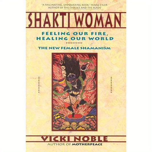 Shakti Woman: Feeling Our Fire, Healing Our World
