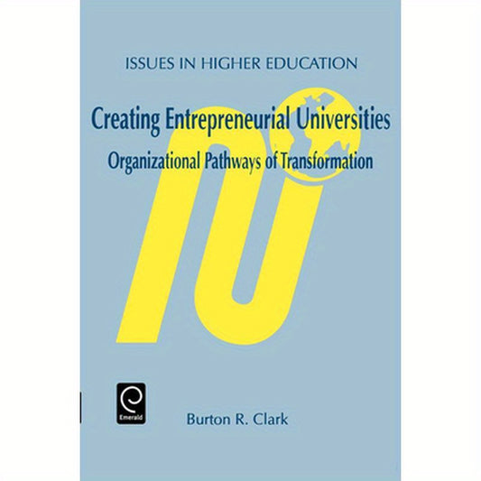 Creating Entrepreneurial Universities: Organizational Pathways of Transformation