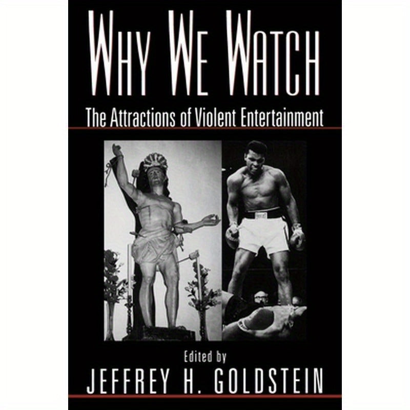 Why We Watch: The Attractions of Violent Entertainment