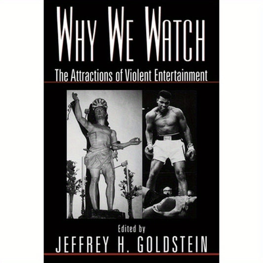 Why We Watch: The Attractions of Violent Entertainment
