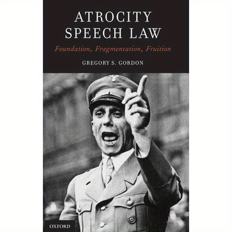 Atrocity Speech Law: Foundation, Fragmentation, Fruition