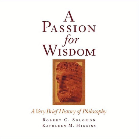 A Passion for Wisdom: A Very Brief History of Philosophy