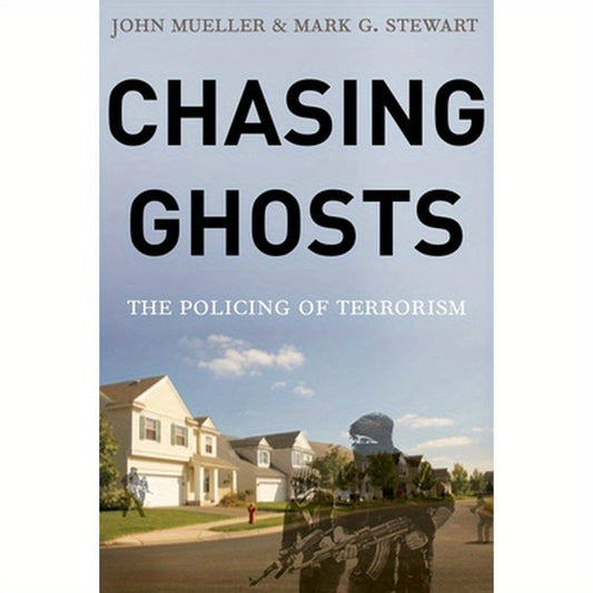 Chasing Ghosts: The Policing of Terrorism