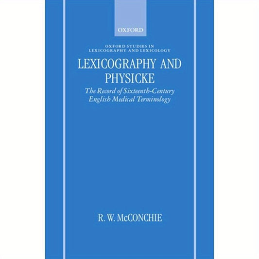 Lexicography and Physicke: The Record of Sixteenth-Century English Medical Terminology