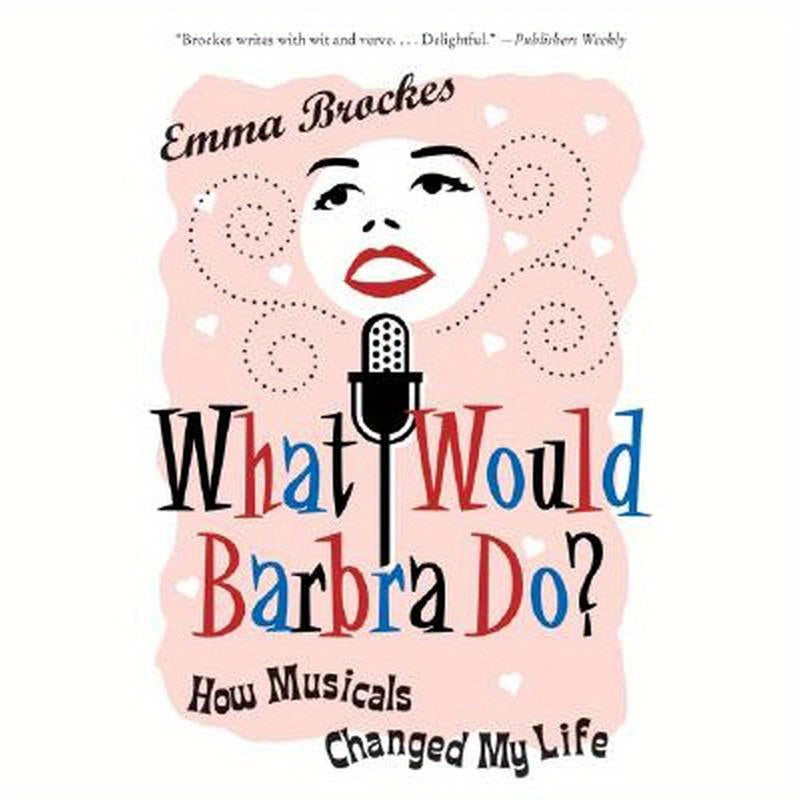 What Would Barbra Do?: How Musicals Changed My Life