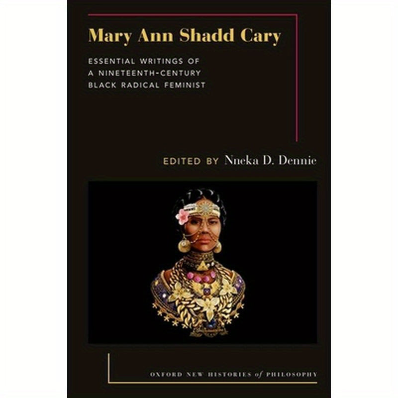 Mary Ann Shadd Cary: Essential Writings of a Nineteenth-Century Black Radical Feminist