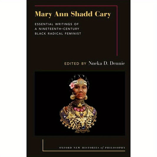Mary Ann Shadd Cary: Essential Writings of a Nineteenth-Century Black Radical Feminist