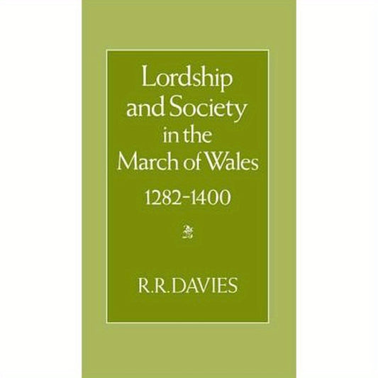 Lordship and Society in the March of Wales 1282-1400