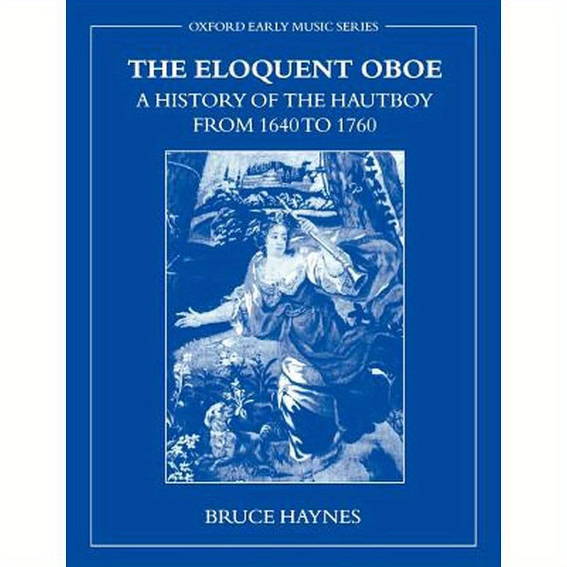 The Eloquent Oboe: A History of the Hautboy from 1640-1760