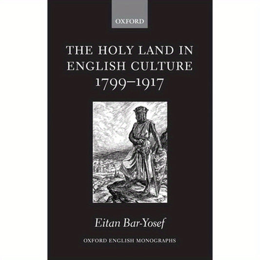 The Holy Land in English Culture 1799-1917: Palestine and the Question of Orientalism