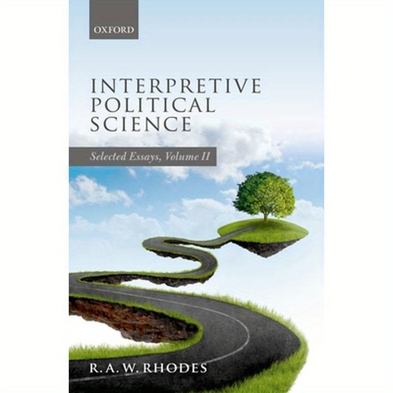 Interpretive Political Science: Selected Essays, Volume II