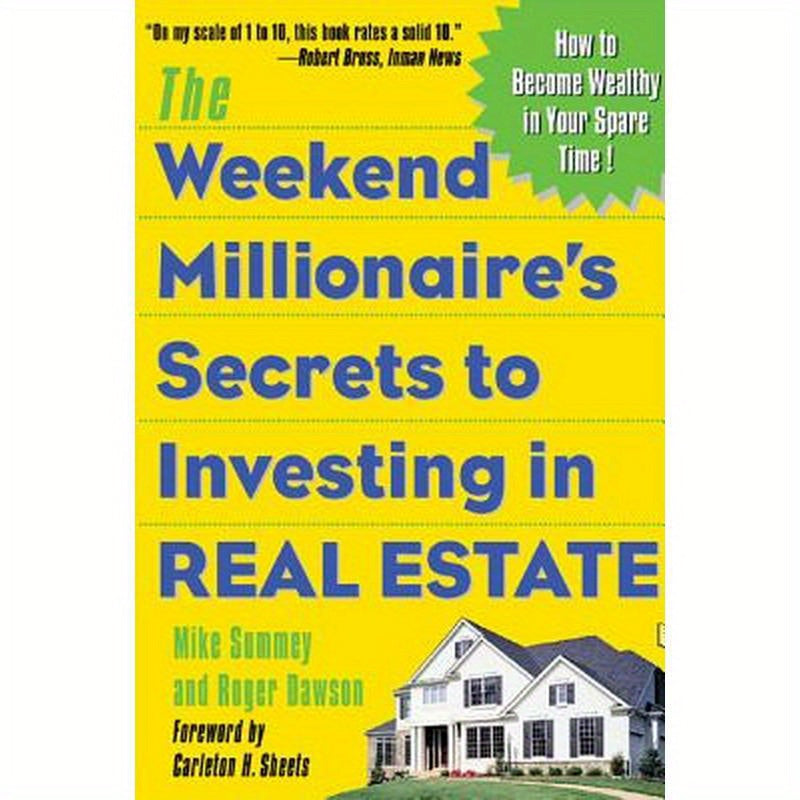 The Weekend Millionaire's Secrets to Investing in Real Estate: How to Become Wealthy in Your Spare Time: How to Become Wealthy in Your Spare Time