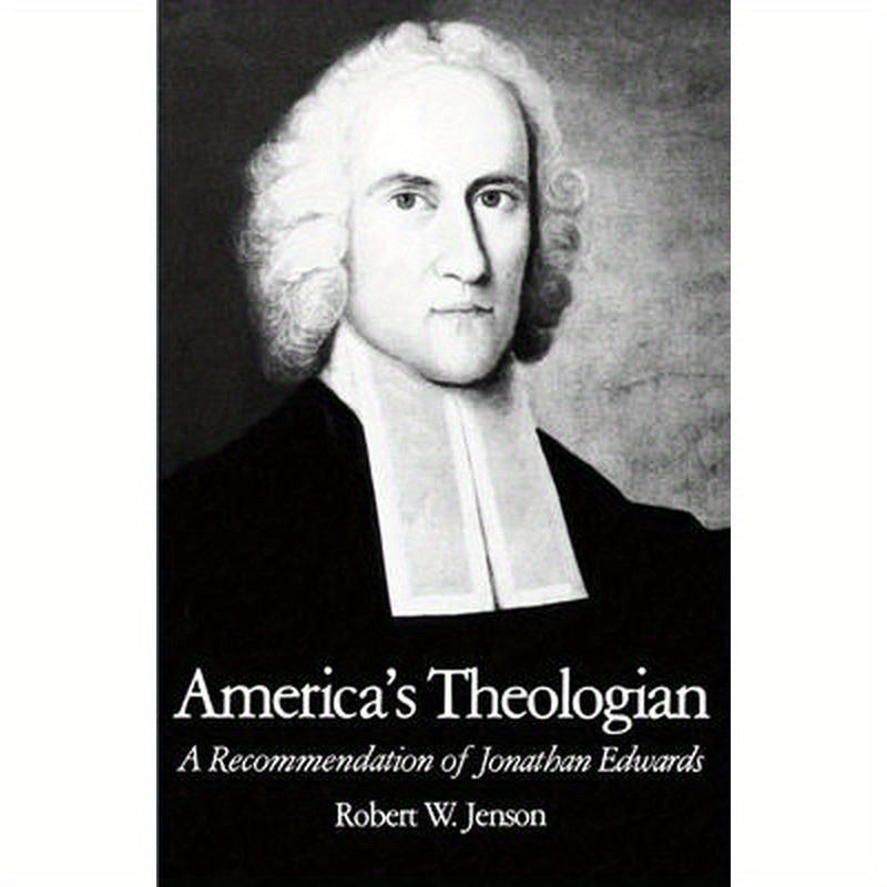 America's Theologian: A Recommendation of Jonathan Edwards
